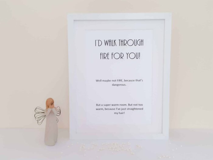 I would walk through fire for you frame
