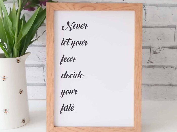 Never let your fear decide your fate frame