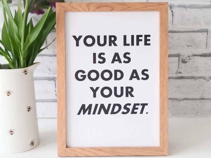 Your life is as good as your mindset frame