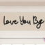 I love you bye wooden sign